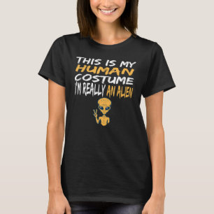 Alien Costume This Is My Human Costume I'm Really T-Shirt