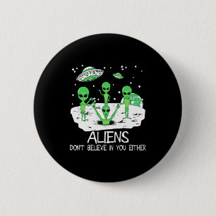 Alien Dont Believe In You Either Funny Alien Long 6 Cm Round Badge