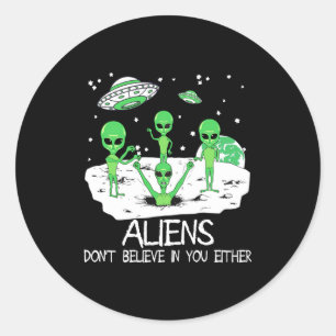 Alien Dont Believe In You Either Funny Alien Long  Classic Round Sticker
