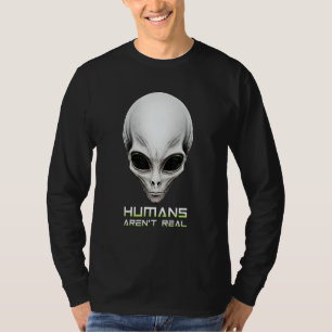 Alien Face Humans Aren't Real - Funny UFO Parody T-Shirt