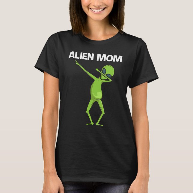 Alien For Mum Mother Extraterrestrial Life T-Shirt (Front)
