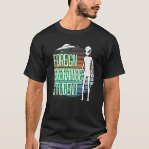 Alien Foreign Exchange Student Extraterrestrial T-Shirt