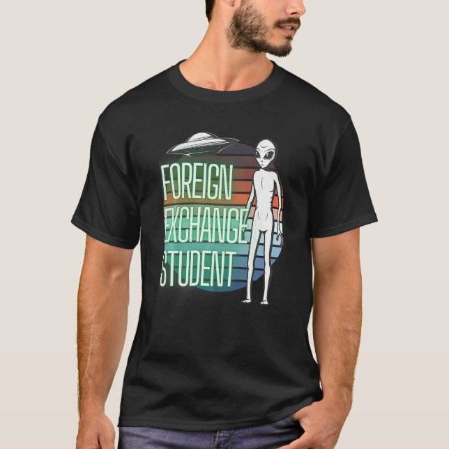 Alien  Foreign Exchange Student  Extraterrestrial T-Shirt (Front)