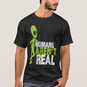 Alien Funny Humans Aren't Real Cute UFO T-Shirt