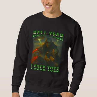 Alien Funny Sci-Fi Hell Yeah, I Suck Toes Bootleg  Sweatshirt