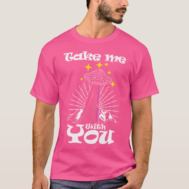 Alien Gift Shirt Take Me With You Aliens Ufo Abduc (Front)