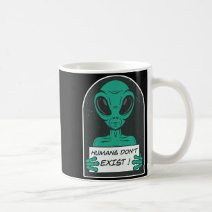 Alien Humans Dont Exist  Coffee Mug