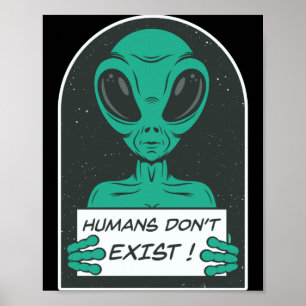 Alien Humans Dont Exist Poster