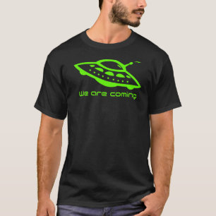 Alien Hunter Flying Saucer Ufo We Are Coming T-Shirt