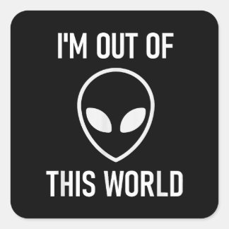Alien, Im Out Of This World, Funny, Jokes, Sarcast Square Sticker