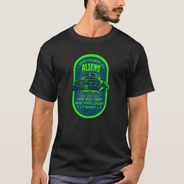 Alien Joke Ufo I Was Probed By Aliens T-Shirt (Front)