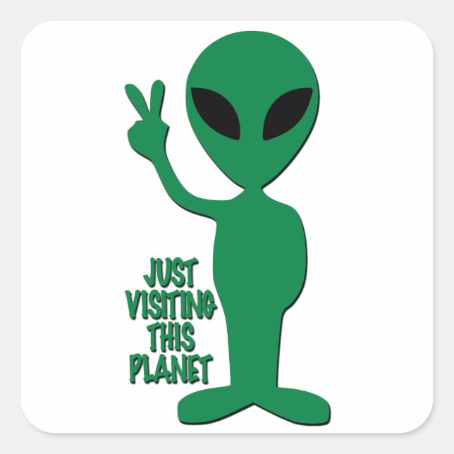 Alien - Just Visiting This Planet Square Sticker (Front)