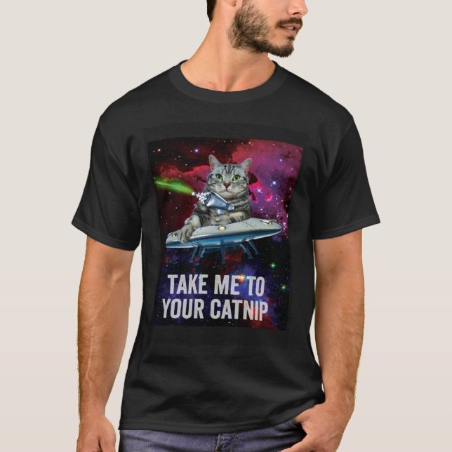 Alien Space Cat Take Me to Your Catnip T-Shirt (Front)