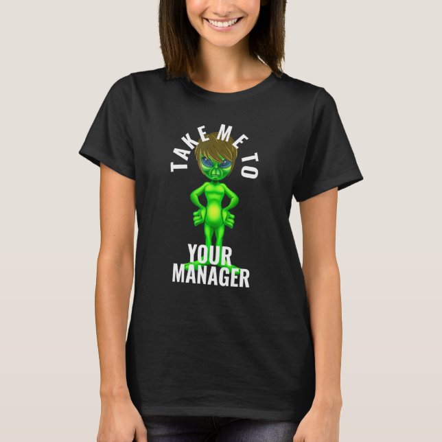 Alien Take Me To Your Manager Karen  2 T-Shirt (Front)