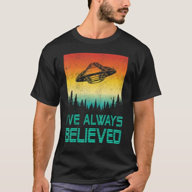 Alien Ufo Abduction Ive Always Believed  Men Women T-Shirt (Front)