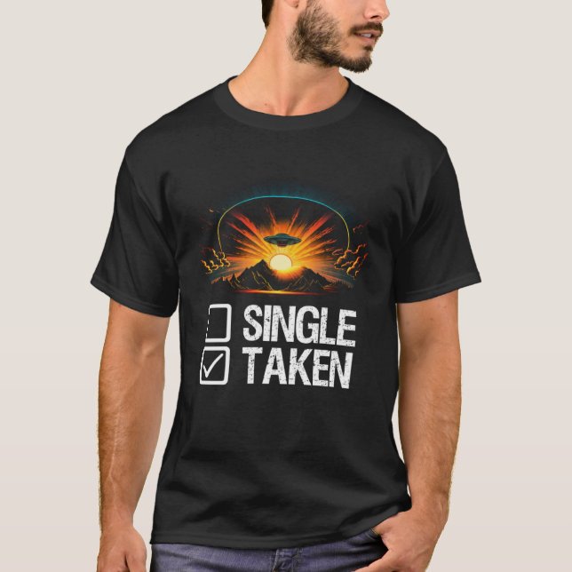 Alien UFO Spaceship Single Or Taken   Valentines D T-Shirt (Front)