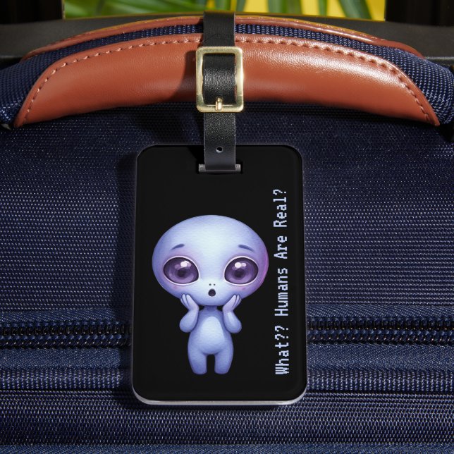 Alien – What?? Humans Are Real? Luggage Tag (Front Insitu 2)