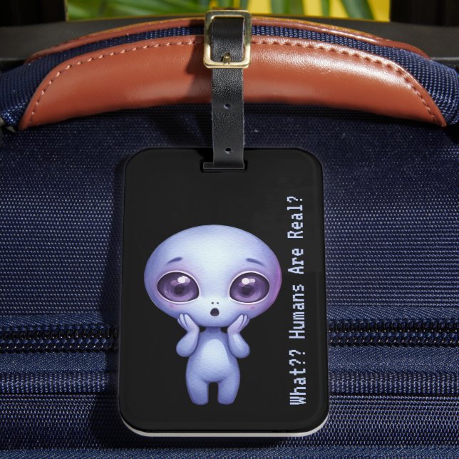 Alien – What?? Humans Are Real? Luggage Tag (Front Insitu 2)