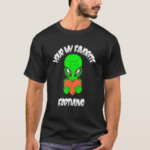 Alien Your My Favourite Earthling Alien Love Heart T-Shirt