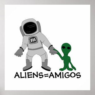 Aliens = Amigos, Astronaut & Extraterrestrial Poster