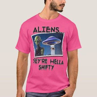 Aliens Are Hella Shifty T-Shirt