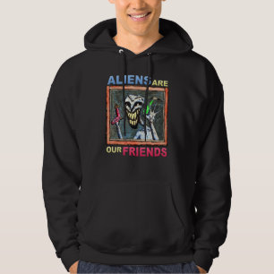 Aliens Are Our Friends Alien Extraterrestrial Ufo Hoodie