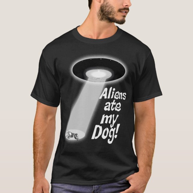 Aliens Ate My Dog T-Shirt (Front)