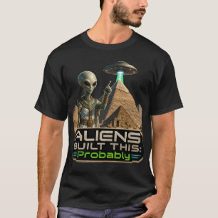 Aliens Built This Probably Ancient Egypt Pyramids T-Shirt