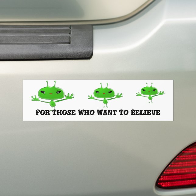 Aliens Bumper Sticker For Those Who Want To Believ (On Car)