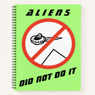 Aliens Did Not Do It Notebook
