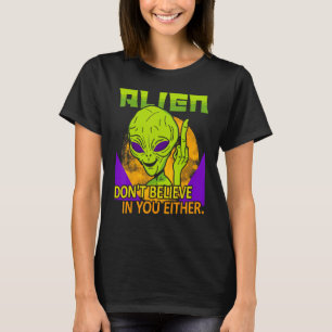 Aliens Don t Believe in You Either UFO Hunter Spa T-Shirt