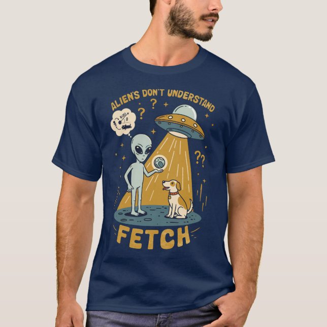 Aliens Don’t Understand Fetch – Funny UFO & Dog T-Shirt (Front)