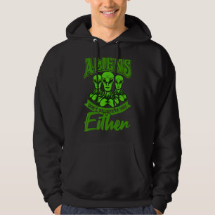 Aliens Don't Believe In Us Either Space And Ufo Hoodie