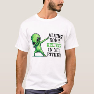 Aliens don't believe in you either T-Shirt