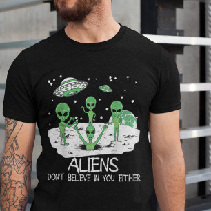 Aliens Don't Believe In You Either Tee Funny UFO