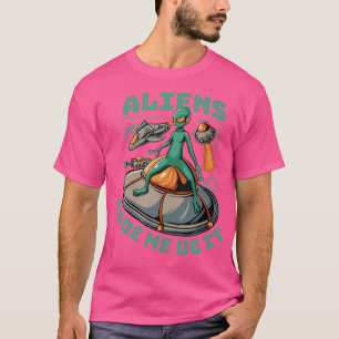 Aliens Made Me Do It Green Flying Saucer Ufo T-Shirt