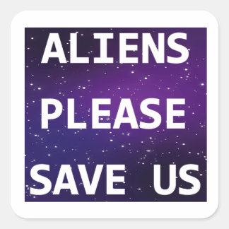 Aliens Please Save Us Square Sticker