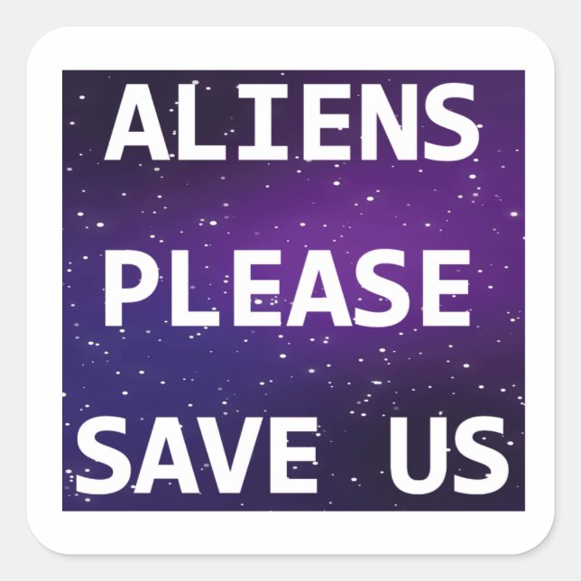 Aliens Please Save Us Square Sticker (Front)