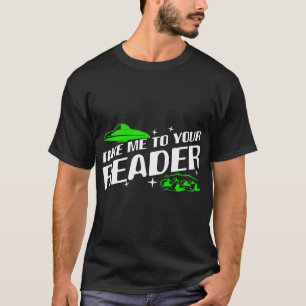 Aliens Take Me to Your Reader UFO Abduction Outer T-Shirt