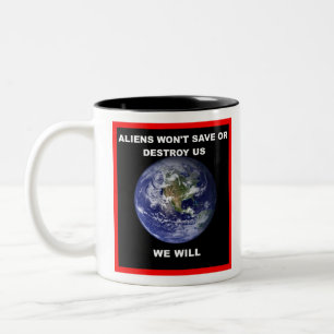 Aliens won't save of destroy us..we will Two-Tone coffee mug
