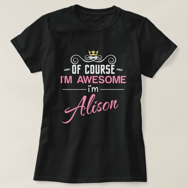 Alison Of Course I'm Awesome Novelty T-Shirt (Design Front)