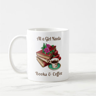All a Girl Needs   Books and Coffee Coffee Mug