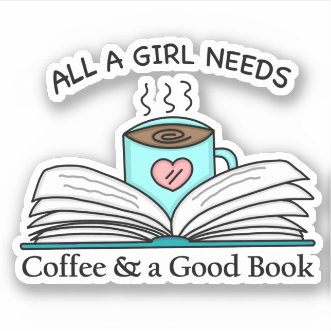 All a Girl Needs | Coffee and a Good Book   (Front)