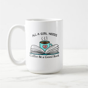 All a Girl Needs   Coffee and a Good Book Coffee Mug
