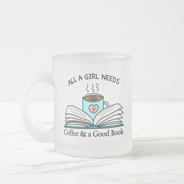 All a Girl Needs | Coffee and a Good Book Frosted Glass Coffee Mug (Left)