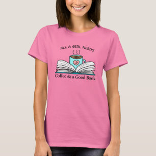 All a Girl Needs Coffee and a Good Book T-Shirt