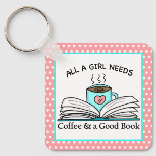 All a Girl Needs is Coffee and a Good Book Quote Key Ring