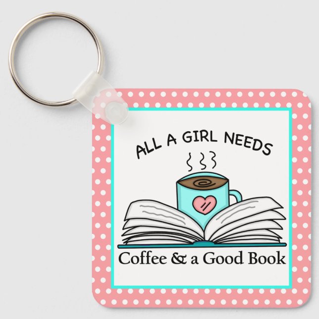 All a Girl Needs is Coffee and a Good Book Quote Key Ring (Front)