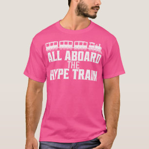 All Aboard The Hype Train T-Shirt