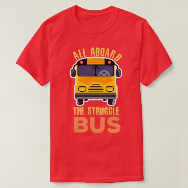 All Aboard The Struggle Bus Funny Bus Driver T-Shirt (Design Front)
